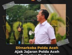 Dirnarkoba Polda Aceh, Ajak Jajaran Polda Aceh Berantas Narkoba