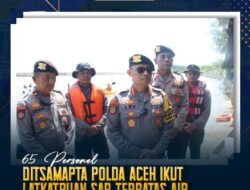 65 Personel Ditsamapta Polda Aceh, Ikut Latkatpuan SAR Terbatas Air