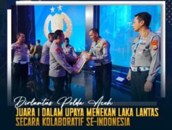 Ditlantas Polda Aceh, Juara 1 Dalam Upaya Menekan Laka Lantas Secara Kolaboratif Se-Indonesia