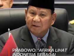 Prabowo : Afrika Lihat Indonesia Sebagai Contoh Keberhasilan