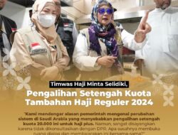 Timwas Haji Minta Selidiki, Pengalihan Setengah Kouta Tambahan Haji Reguler 2024