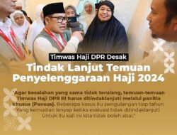 Timwas Haji DPR, Desak Tindak Lanjut Temuan Penyelenggaraan Haji 2024