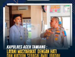 Kapolres Aceh Tamiang : Layani Masyarakat dengan Hati dan Niatkan sebagai Amal Ibadah