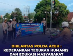 Dirlantas Polda Aceh : Kedepankan Teguran Humanis dan Edukasi Masyarakat
