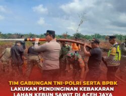 Tim Gabungan TNI-POLRI serta BPBK, Lakukan Pendinginan Pembakaran Lahan Kebun Sawit di Aceh Jaya.