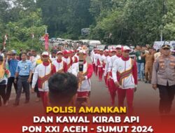 Polisi Amankan dan Kawal Kirab Api PON XXI Aceh – Sumut 2024.