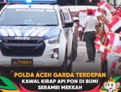 Polda Aceh Garda Terdepan Kawal Kirap Api PON di Bumi Serambi Mekah